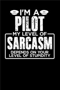 I'm a Pilot My Level of Sarcasm Depends on your Level of Stupidity