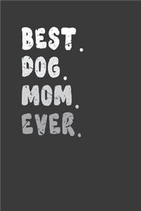 Best.Dog. Mom. Ever.: Perfect Notebook For Mom. Cute Cream Paper 6*9 Inch With 100 Pages Notebook For Writing Daily Routine, Journal and Hand Note