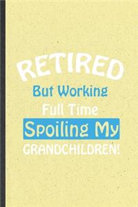 Retired but Working Full Time Spoiling My Grandchildren