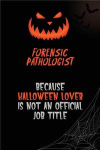 Forensic pathologist Because Halloween Lover Is Not An Official Job Title
