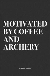 Motivated By Coffee And Archery