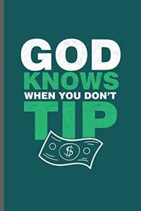 God Knows when you don't Tip