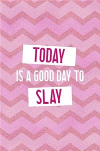 Today Is A Good Day To Slay