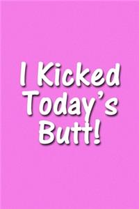 I Kicked Today's Butt! Notebook