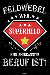 Feldwebel weil Superheld kein anerkannter Beruf ist! Notizbuch