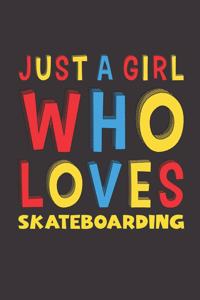 Just A Girl Who Loves Skateboarding