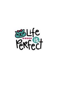 Life Is Perfect: 150 Lined/Ruled Journal Pages Planner Diary Notebook with Illustrated Kitten Cat and Novelty Text Quote on the Cover