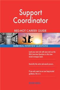 Support Coordinator RED-HOT Career Guide; 2540 REAL Interview Questions