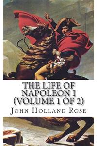 The Life of Napoleon I (Volume 1 of 2)