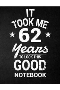 It Took Me 62 Years To Look This Good Notebook