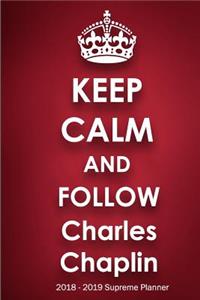 Keep Calm and Follow Charles Chaplin 2018-2019 Supreme Planner