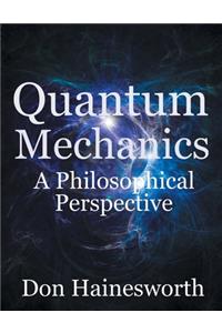 Quantum Mechanics - a Philosophical Perspective