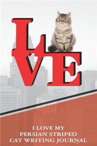 I Love My Persian Striped Cat Writing Journal