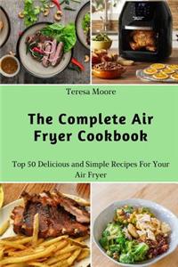 Complete Air Fryer Cookbook: Top 50 Delicious and Simple Recipes for Your Air Fryer