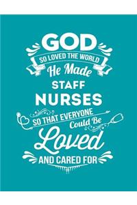 God So Loved the World He Made Staff Nurses So That Everyone Could Be Loved and Cared for