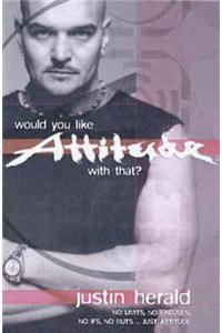 Would You Like Attitude with That?