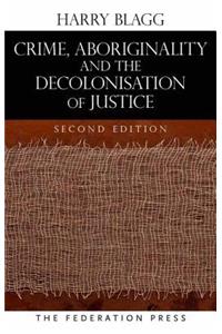 Crime, Aboriginality and the Decolonisation of Justice