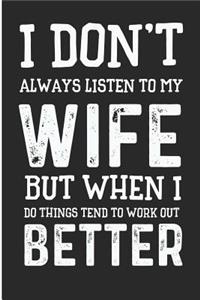 I Don't Always Listen to Wife But When I Do Things Tend to Work Out Better