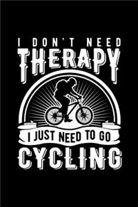 I Don't Need Therapy I Just Need to Go Cycling