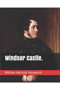 Windsor Castle.