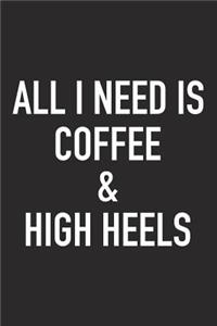 All I Need Is Coffee and High Heels