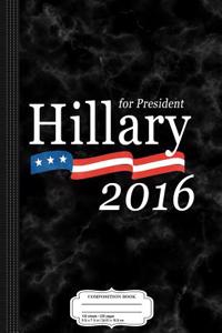 Hillary Clinton for President 2016 Composition Notebook