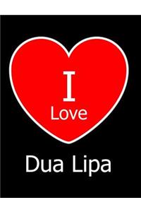 I Love Dua Lipa