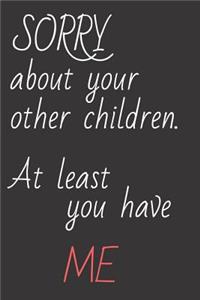 Sorry about Your Other Children, at Least You Have Me.