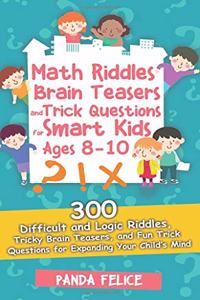 Math Riddles, Brain Teasers and Trick Questions for Smart Kids Ages 8-10