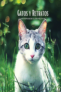 GATOS Y RETRATOS - Misteriosos Ojos Felinos: Álbum de fotos en color con temática de gatos. Idea de regalo para los amantes de los animales y la naturaleza. Libro de fotos con retratos y primer