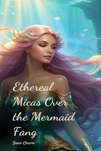 Ethereal Micas Over the Mermaid Fang