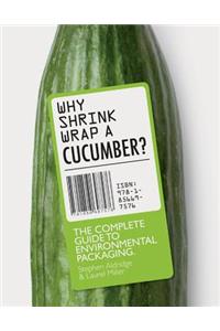Why Shrink-Wrap a Cucumber?