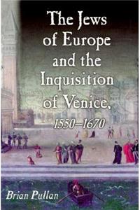The Jews of Europe and the Inquisition of Venice, 1550-1670
