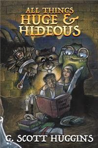 All Things Huge and Hideous