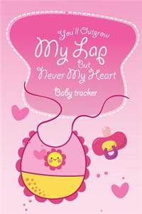 Baby Tracker You'll Outgrow My Lap But Never My Heart