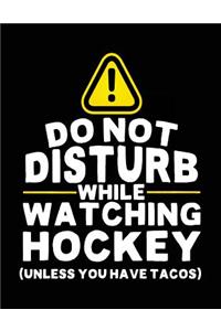 Do Not Disturb While Watching Hockey (Unless You Have Tacos)