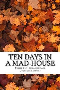 Ten Days in a Mad-House