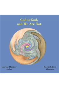 God is God and We Are Not