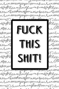 Offensive Journal Notebook Fuck This Shit! - Black Scribbly Writing on White