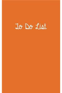 To Do List Bright Orange: To Do List 5 X 8, to Do List Journal, to Do List Notebook, to Do List Book, to Do List Planner