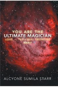 You Are the Ultimate Magician