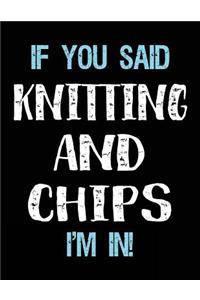 If You Said Knitting And Chips I'm In