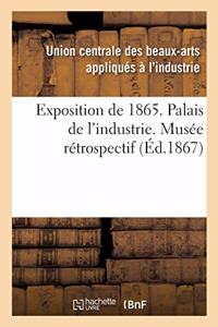Exposition de 1865. Palais de l'Industrie. Musée Rétrospectif
