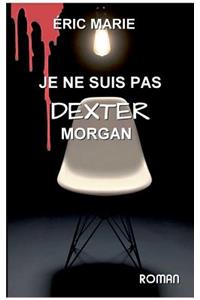 je ne suis pas dexter morgan