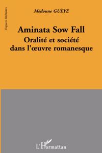 Aminata Sow Fall oralite et societe dans l'oeuvre romanesque