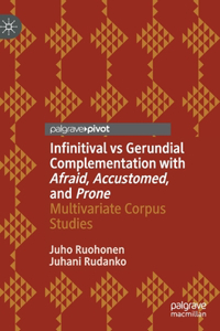 Infinitival Vs Gerundial Complementation with Afraid, Accustomed, and Prone