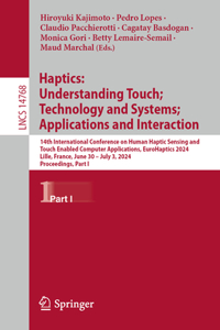 Haptics: Understanding Touch; Technology and Systems; Applications and Interaction