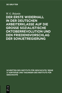 Der Erste Widerhall in Der Deutschen Arbeiterklasse Auf Die Große Sozialistische Oktoberrevolution Und Den Friedensvorschlag Der Sowjetregierung