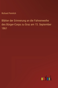 Blätter der Erinnerung an die Fahnenweihe des Bürger-Corps zu Graz am 15. September 1861