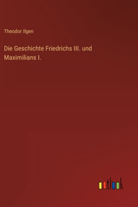 Die Geschichte Friedrichs III. und Maximilians I.